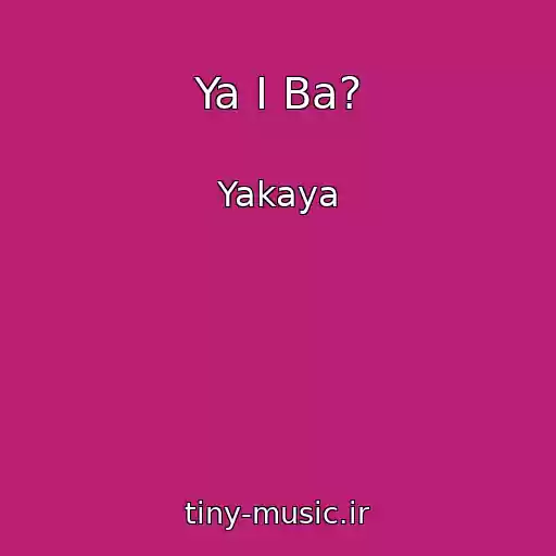 کاور آهنگ Ya І Ba? از Yakaya