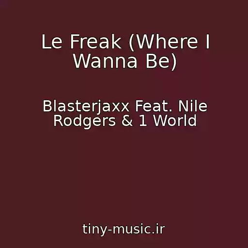 کاور آهنگ Le Freak (Where I Wanna Be) از Blasterjaxx Feat. Nile Rodgers & 1 World