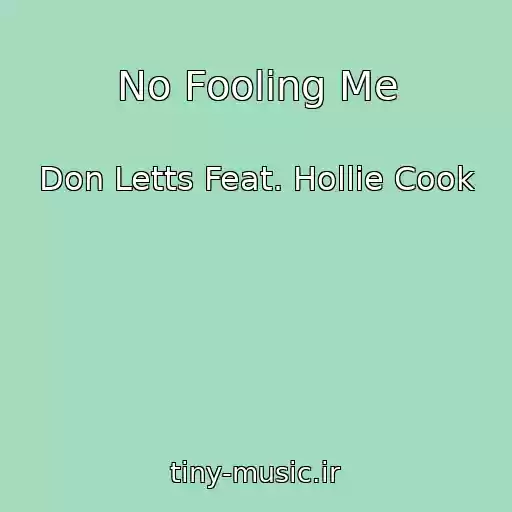کاور آهنگ No Fooling Me از Don Letts Feat. Hollie Cook