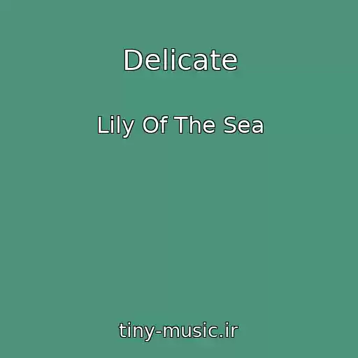 کاور آهنگ Delicate از Lily Of The Sea
