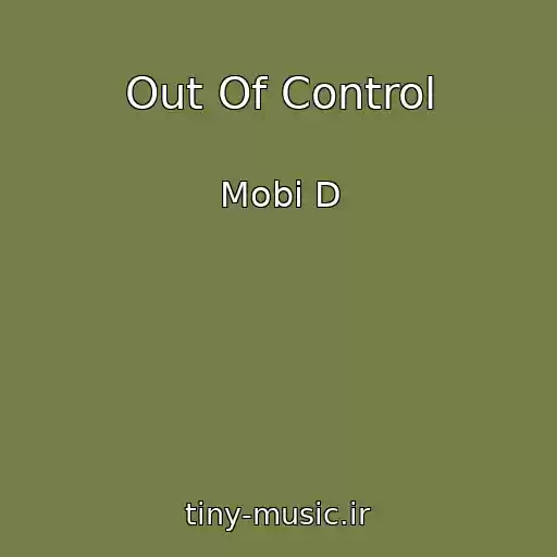 کاور آهنگ Out Of Control از Mobi D