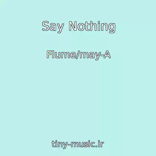 کاور آهنگ Say Nothing از Flume/may-A