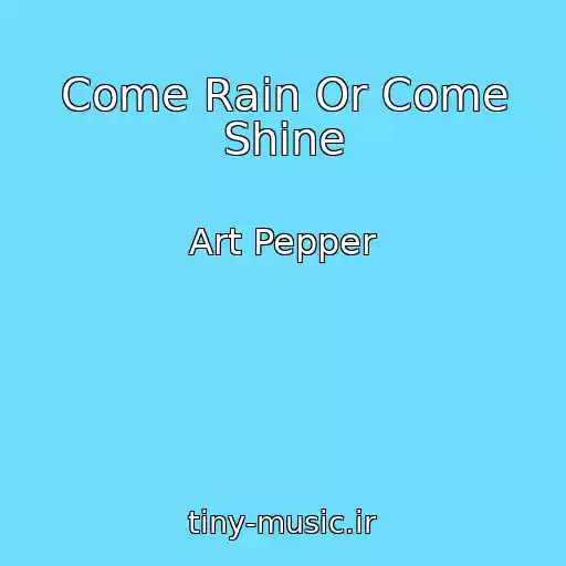 کاور آهنگ Come Rain Or Come Shine از Art Pepper