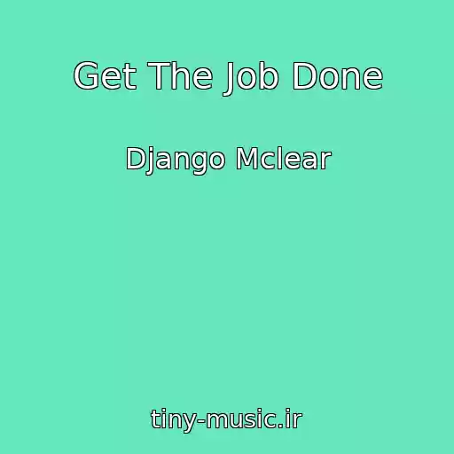 کاور آهنگ Get The Job Done از Django Mclear