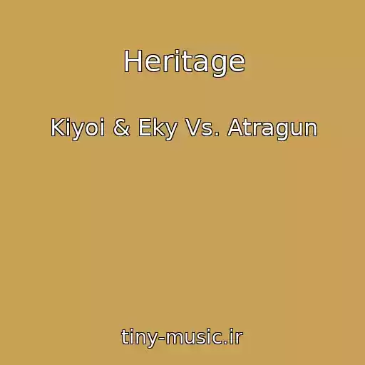 کاور آهنگ Heritage از Kiyoi & Eky Vs. Atragun