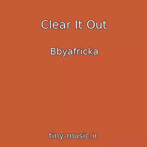 کاور آهنگ Clear It Out از Bbyafricka