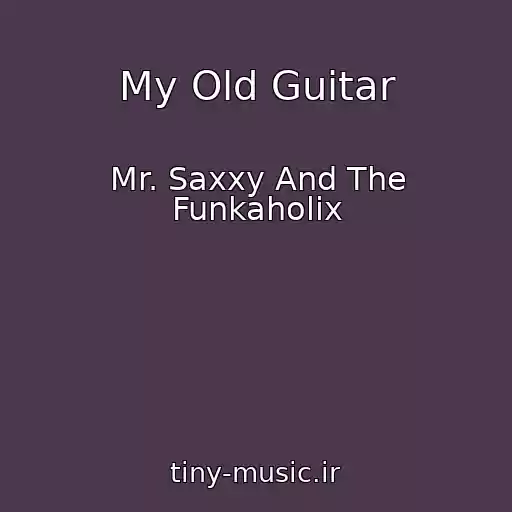 کاور آهنگ My Old Guitar از Mr. Saxxy And The Funkaholix