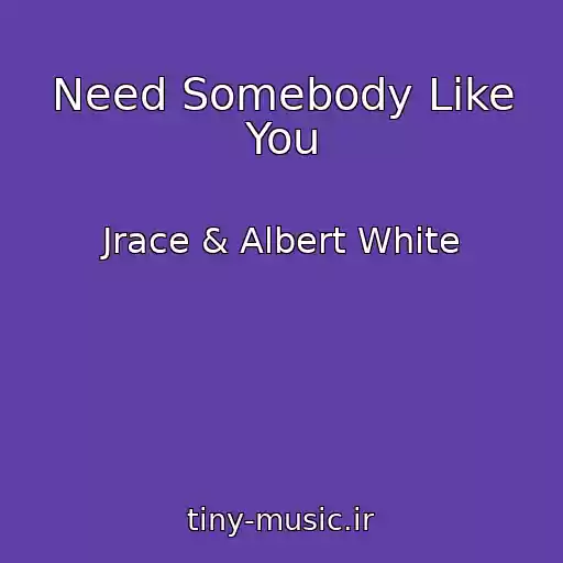 کاور آهنگ Need Somebody Like You از Jrace & Albert White