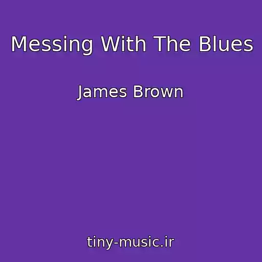 کاور آهنگ Messing With The Blues از James Brown