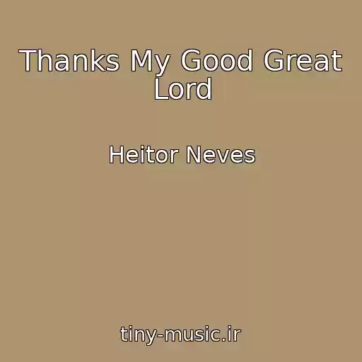 کاور آهنگ Thanks My Good Great Lord از Heitor Neves