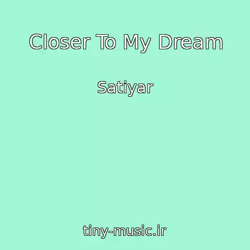 کاور آهنگ Closer To My Dream از Satiyar