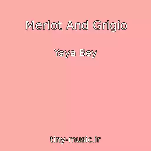 کاور آهنگ Merlot And Grigio از Yaya Bey