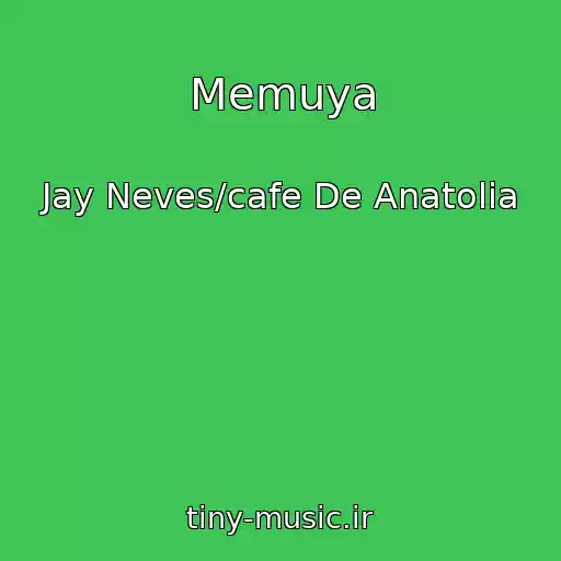 کاور آهنگ Memuya از Jay Neves/cafe De Anatolia