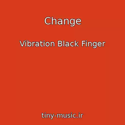 کاور آهنگ Change از Vibration Black Finger