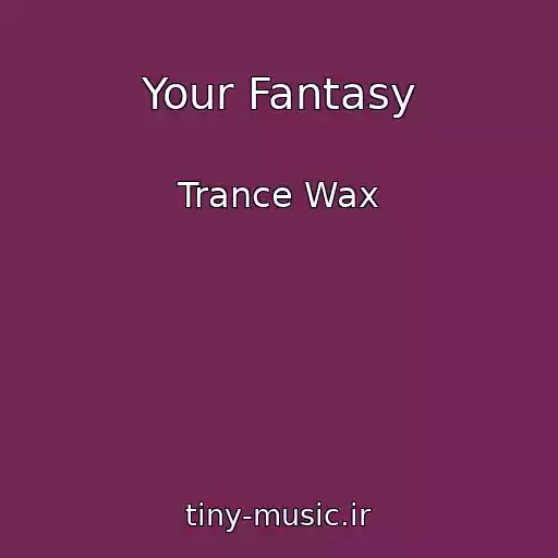 کاور آهنگ Your Fantasy از Trance Wax