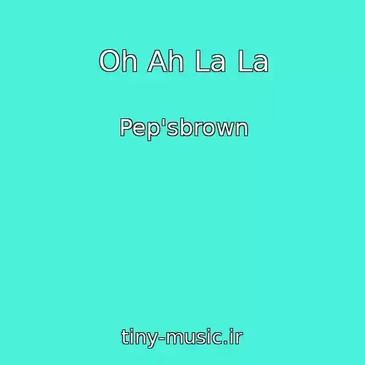 کاور آهنگ Oh Ah La La از Pep'sbrown