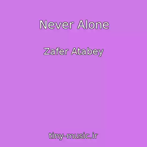 کاور آهنگ Never Alone از Zafer Atabey