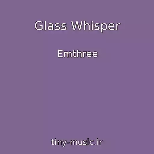 کاور آهنگ Glass Whisper از Emthree