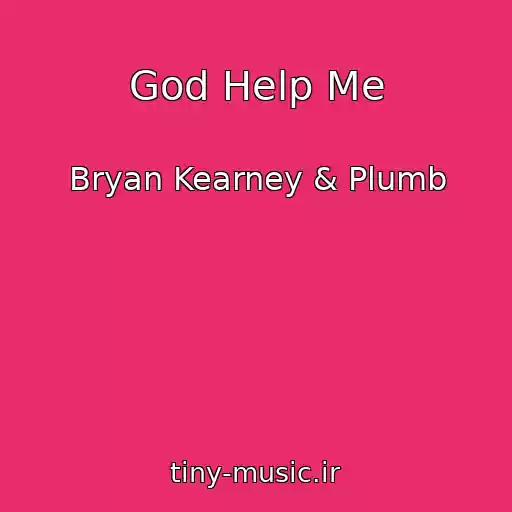 کاور آهنگ God Help Me از Bryan Kearney & Plumb