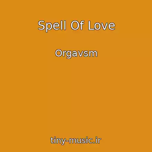 کاور آهنگ Spell Of Love از Orgavsm