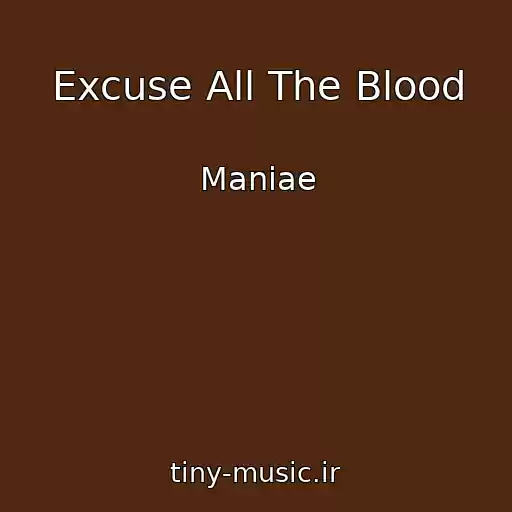 کاور آهنگ Excuse All The Blood از Maniae