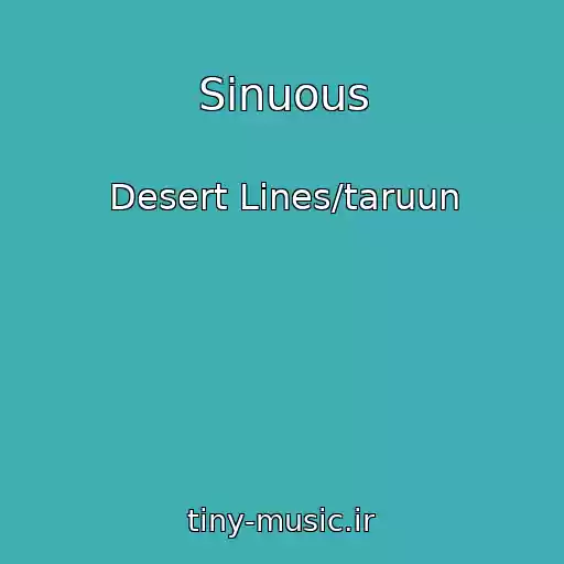 کاور آهنگ Sinuous از Desert Lines/taruun