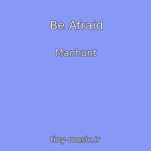 کاور آهنگ Be Afraid از Manhunt
