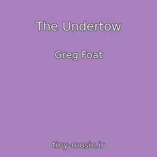 کاور آهنگ The Undertow از Greg Foat