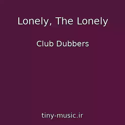 کاور آهنگ Lonely, The Lonely از Club Dubbers