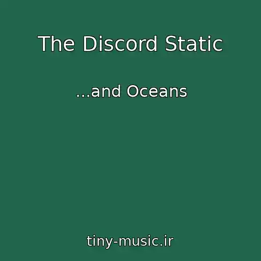 کاور آهنگ The Discord Static از ...and Oceans