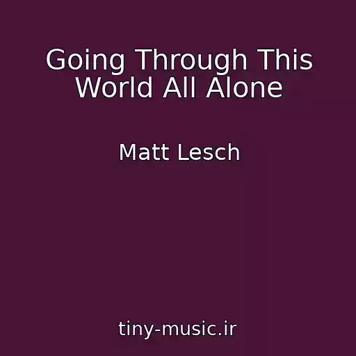 کاور آهنگ Going Through This World All Alone از Matt Lesch