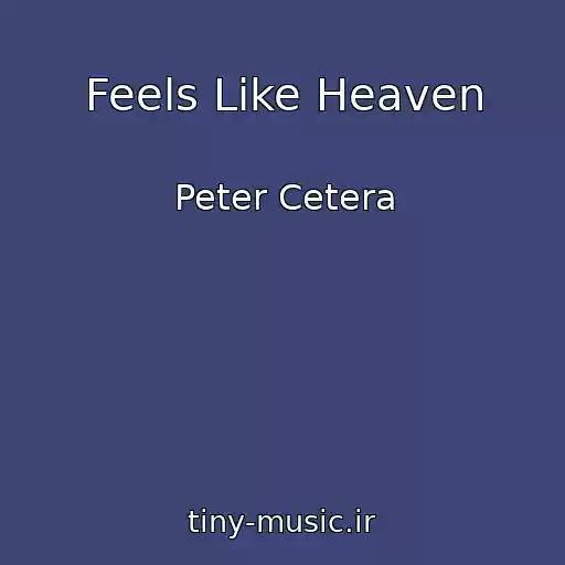 کاور آهنگ Feels Like Heaven از Peter Cetera