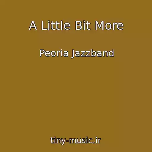 کاور آهنگ A Little Bit More از Peoria Jazzband