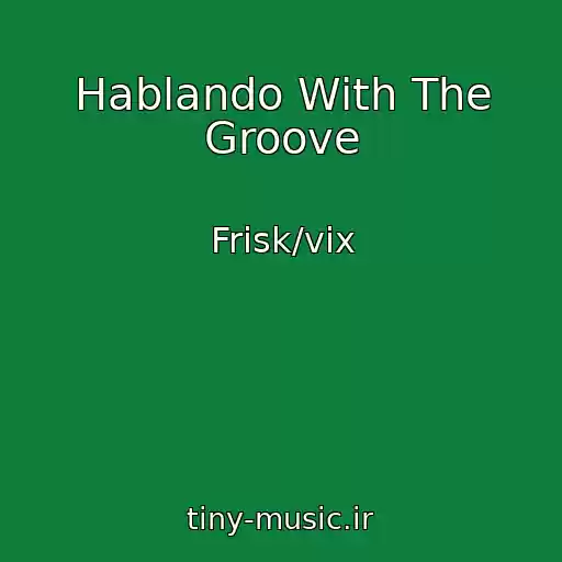 کاور آهنگ Hablando With The Groove از Frisk/vix