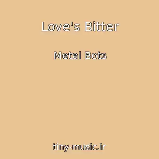 کاور آهنگ Love's Bitter از Metal Bots