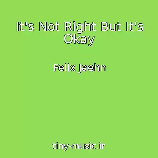 کاور آهنگ It's Not Right But It's Okay از Felix Jaehn
