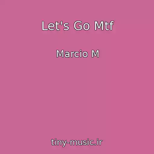 کاور آهنگ Let's Go Mtf از Marcio M