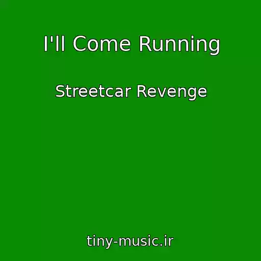 کاور آهنگ I'll Come Running از Streetcar Revenge