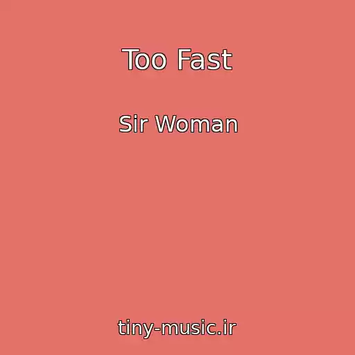 کاور آهنگ Too Fast از Sir Woman