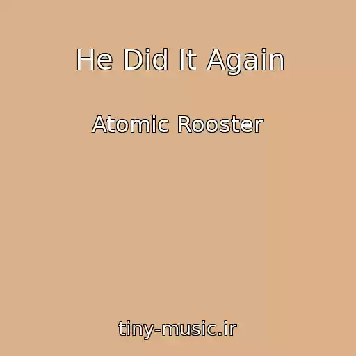 کاور آهنگ He Did It Again از Atomic Rooster