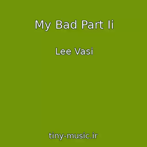 کاور آهنگ My Bad Part Ii از Lee Vasi