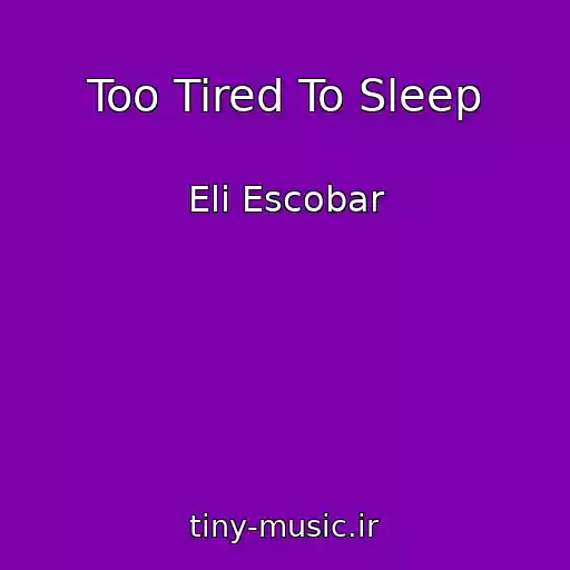 کاور آهنگ Too Tired To Sleep از Eli Escobar