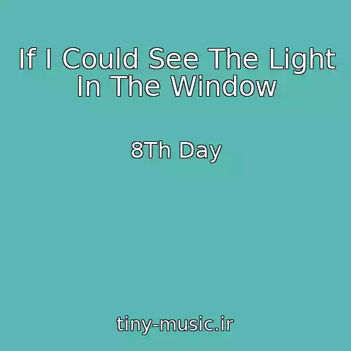کاور آهنگ If I Could See The Light In The Window از 8Th Day