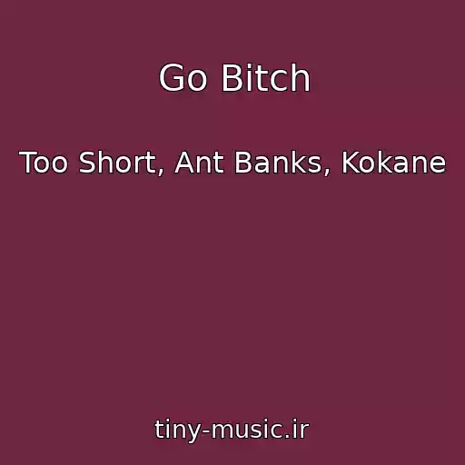 کاور آهنگ Go Bitch از Too Short, Ant Banks, Kokane