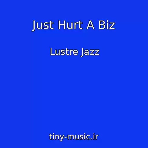 کاور آهنگ Just Hurt A Biz از Lustre Jazz