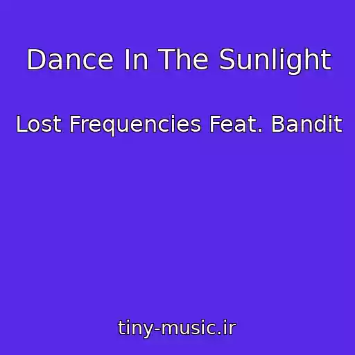 کاور آهنگ Dance In The Sunlight از Lost Frequencies Feat. Bandit