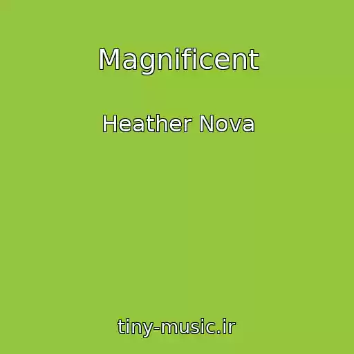 کاور آهنگ Magnificent از Heather Nova