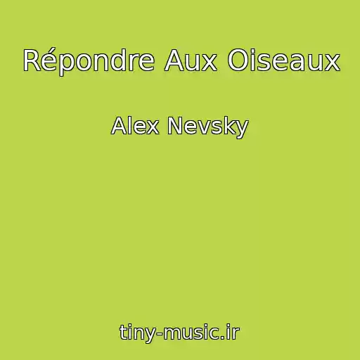 کاور آهنگ Répondre Aux Oiseaux از Alex Nevsky