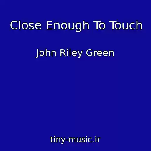 کاور آهنگ Close Enough To Touch از John Riley Green