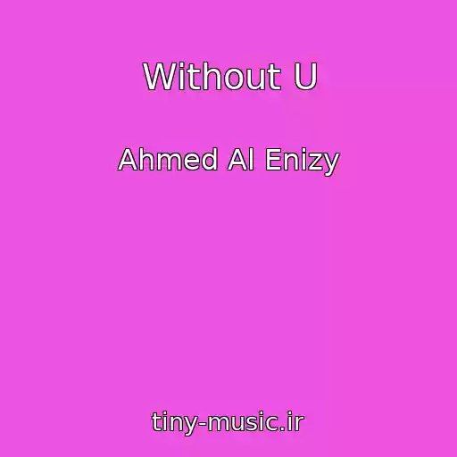 کاور آهنگ Without U از Ahmed Al Enizy